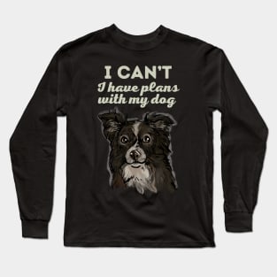 I have plans with my Border Collie Long Sleeve T-Shirt